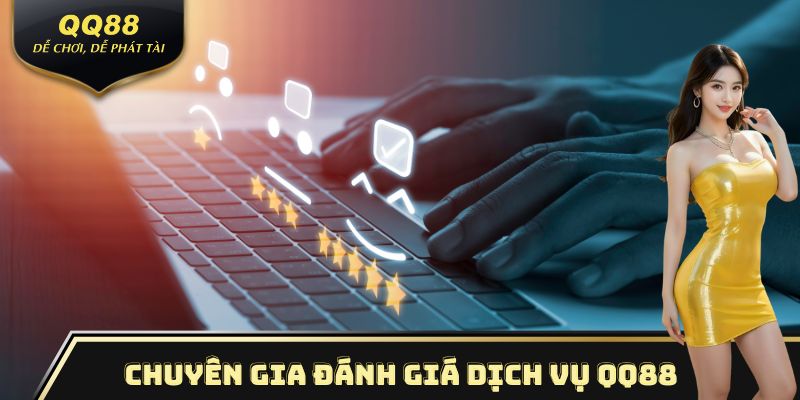Chuyên gia đánh giá dịch vụ QQ88